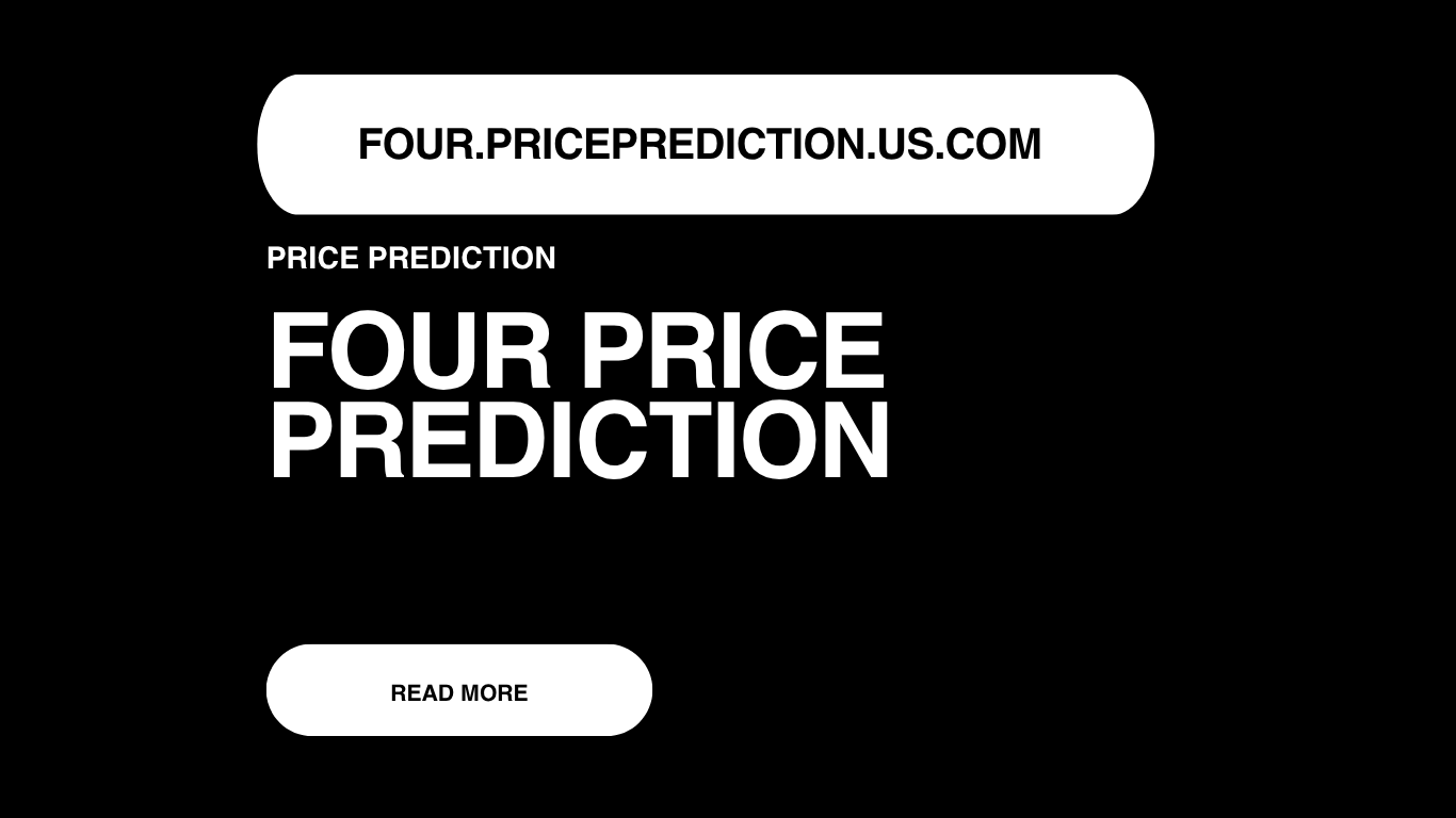 Four Price Prediction | Four Forecast 2025, 2030, 2040